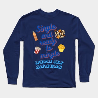 Single and Ready to Mingle with My Snacks Long Sleeve T-Shirt